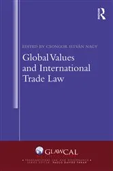 Book cover of Global Values and International Trade Law by Csongor István Nagy