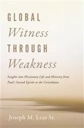 Book cover of Global Witness Through Weakness by Joseph M.Sr. Lear