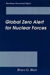 Book cover of Global Zero Alert for Nuclear Forces by Bruce G. Blair