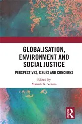Book cover of Globalisation, Environment and Social Justice by Manish Verma