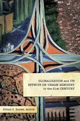 Book cover of Globalization and Its Effects on Urban Ministry in the 21st Century: by Susan S. Baker