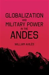 Book cover of Globalization and Military Power in the Andes by W. AvilÃ©s