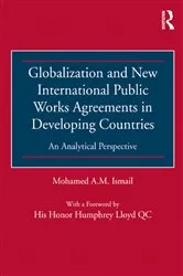 Book cover of Globalization and New International Public Works Agreements in Developing Countries by Mohamed A.M. Ismail