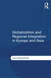 Book cover of Globalization and Regional Integration in Europe and Asia by Nam-Kook Kim