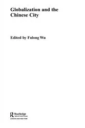 Book cover of Globalization and the Chinese City by Fulong Wu