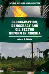Book cover of Globalization, Democracy and Oil Sector Reform in Nigeria by Adeoye O. Akinola