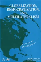 Book cover of Globalization, Democratization and Multilateralism by Stephen Gill