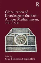 Book cover of Globalization of Knowledge in the Post-Antique Mediterranean, 700-1500 by Sonja Brentjes