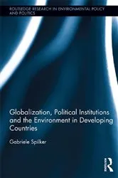 Book cover of Globalization, Political Institutions and the Environment in Developing Countries by Gabriele Spilker