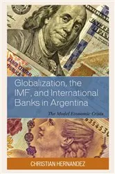 Book cover of Globalization, the IMF, and International Banks in Argentina by Unknown