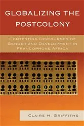 Book cover of Globalizing the Postcolony by Claire H. Griffiths