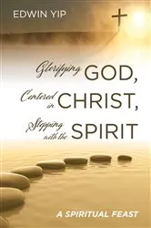 Book cover of Glorifying God, Centered in Christ, Stepping with the Spirit by Edwin Yip