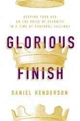 Book cover of Glorious Finish by Daniel Henderson