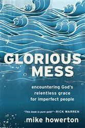 Book cover of Glorious Mess by Mike Howerton