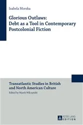 Book cover of Glorious Outlaws: Debt as a Tool in Contemporary Postcolonial Fiction by Marek Wilczynski