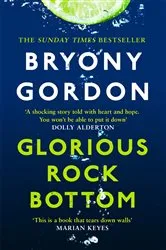 Book cover of Glorious Rock Bottom by Bryony Gordon