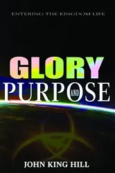 Book cover of GLORY AND PURPOSE by JOHN KING HILL