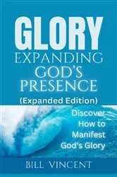 Book cover of Glory Expanding God's Presence (Expanded Edition) by Bill Vincent