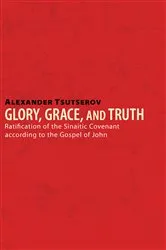 Book cover of Glory, Grace, and Truth by Alexander Tsutserov