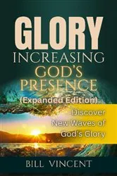 Book cover of Glory Increasing God's Presence (Expanded Edition) by Bill Vincent