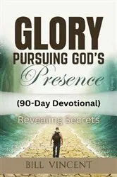 Book cover of Glory Pursuing God's Presence (90-Day Devotional) by Bill Vincent