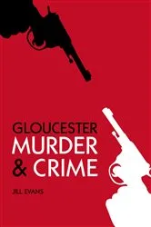 Book cover of Gloucester Murder & Crime by Jill Evans