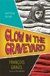 Book cover of Glow in the Graveyard by François Gravel