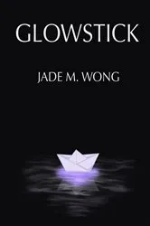 Book cover of Glowstick by Jade M. Wong