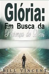 Book cover of Glória: Em Busca da Presença de Deus by Bill Vincent