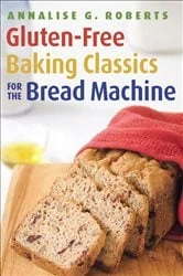 Book cover of Gluten-Free Baking Classics for the Bread Machine by Annalise G. Roberts