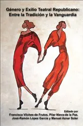 Book cover of Género y Exilio Teatral Republicano: Entre la Tradición y la Vanguardia by Francisca Vilches-de Frutos
