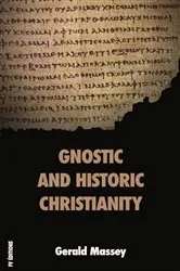 Book cover of Gnostic and Historic Christianity by Gerald Massey