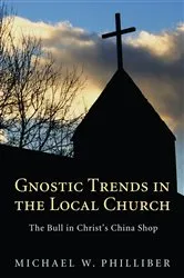Book cover of Gnostic Trends in the Local Church by Michael Philliber