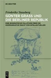 Book cover of Günter Grass und die Berliner Republik by Friederike Laura Stausberg
