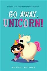 Book cover of Go Away, Unicorn! by Emily Mullock