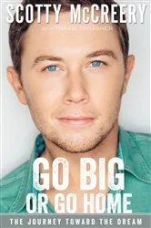 Book cover of Go Big or Go Home by Scotty McCreery