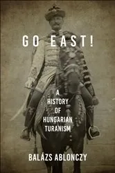 Book cover of Go East! by Balázs Ablonczy