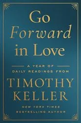 Book cover of Go Forward in Love by Timothy Keller