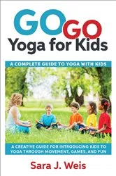 Book cover of Go Go Yoga for Kids by Sara J Weis