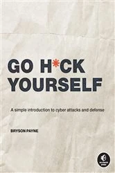 Book cover of Go H*ck Yourself by Bryson Payne