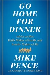 Book cover of Go Home for Dinner by Mike Pence