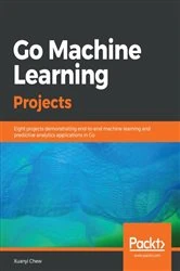Book cover of Go Machine Learning Projects by Xuanyi Chew