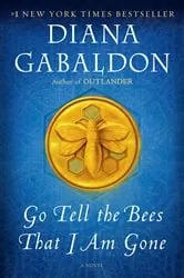 Book cover of Go Tell the Bees That I Am Gone by Diana Gabaldon