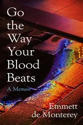 Book cover of Go the Way Your Blood Beats by Emmett de Monterey