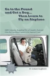Book cover of Go to the Pound and Get a Dog Then Learn to Fly an Airplane by H. Graham Swafford Jr.