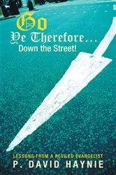 Book cover of Go Ye Therefore … Down the Street! by P. David Haynie