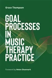 Book cover of Goal Processes in Music Therapy Practice by Grace Thompson
