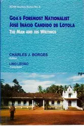 Book cover of Goa's Foremost Nationalist: Jose Inacio Candido De Loyola (The Man And His Writings) by Charles J. Borges