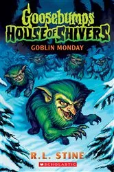 Book cover of Goblin Monday (Goosebumps House of Shivers #2) by R. L. Stine