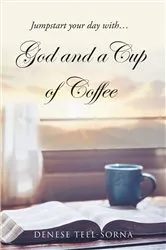 Book cover of God and a Cup of Coffee by Denese Teel-Sorna